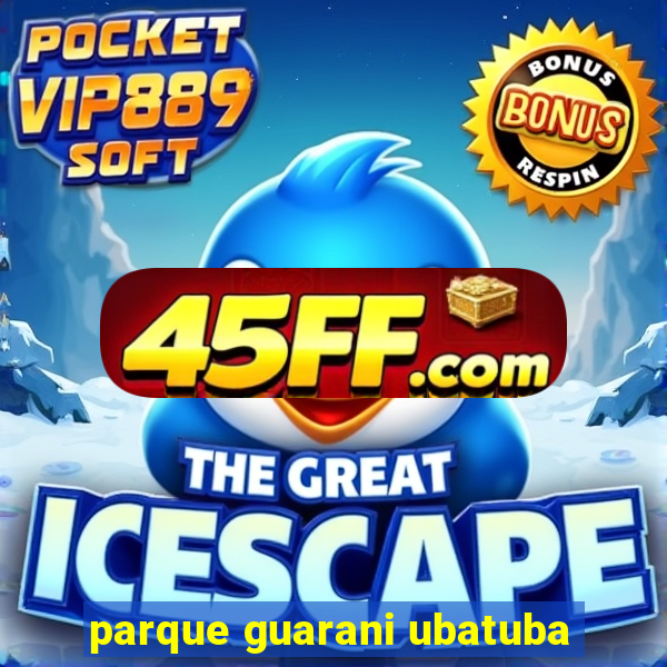 parque guarani ubatuba